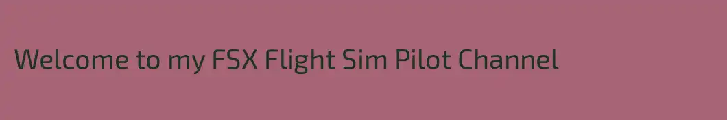 Welcome to my FSX Flight Sim Pilot Channel